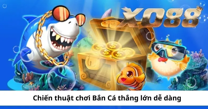 Chiến thuật chơi Bắn Cá thắng lớn dễ dàng