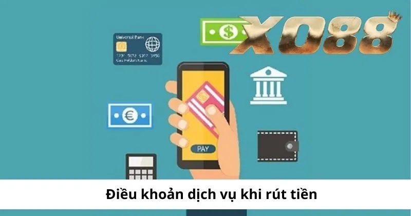 Điều khoản cần tuân thủ khi rút tiền tại Xo88