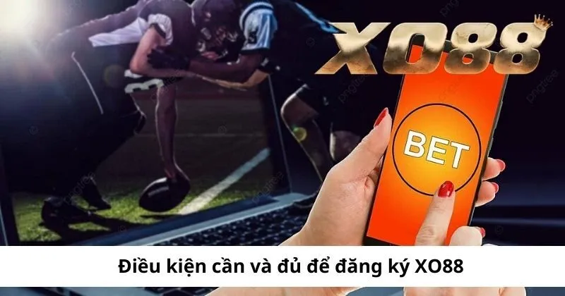 Điều kiện cần đáp ứng khi đăng ký Xo88