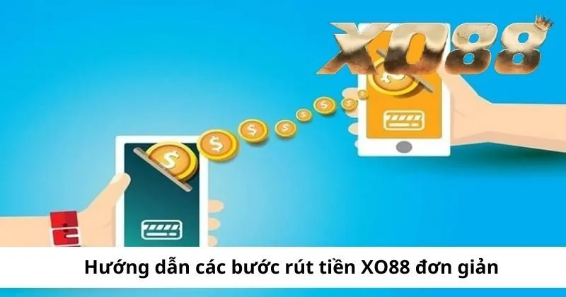 Hướng dẫn các bước rút tiền XO88 đơn giản