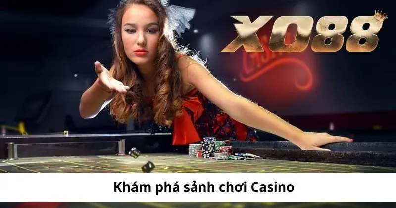 Khám phá sảnh chơi Casino Xo88