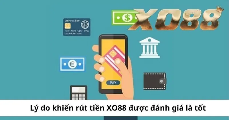 Lý do khiến rút tiền XO88 được đánh giá là tốt