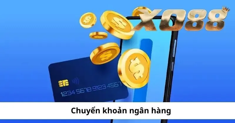 Nạp tiền Xo88 qua tài khoản ngân hàng