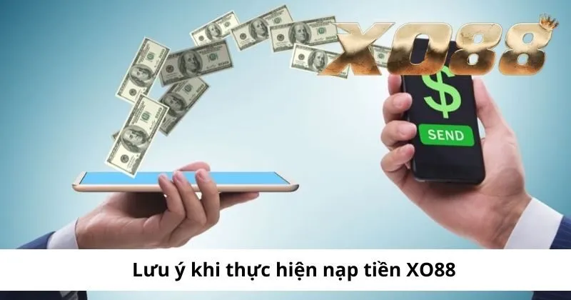 Những điều cần lưu ý khi thực hiện nạp tiền XO88